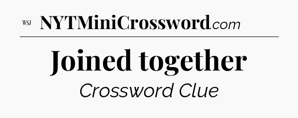 Joined together - WSJ Crossword