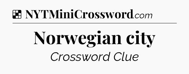 Solution: Norwegian city - NYT Crossword