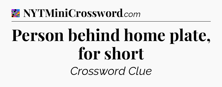 Person behind home plate, for short Crossword Clue