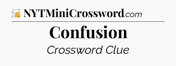 Confusion - 7 Little Words