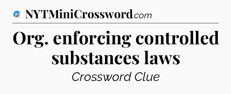 Org. enforcing controlled substances laws Crossword Clue