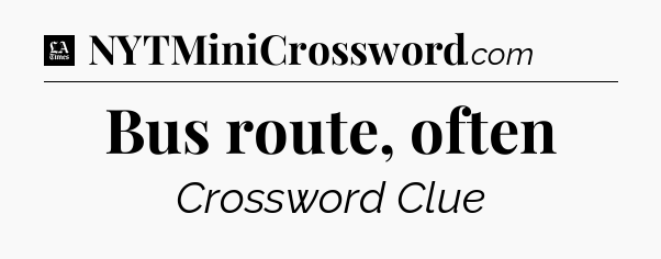 Bus route, often - LA Times Crossword