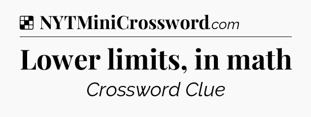 Solution: Lower limits, in math - NYT Crossword
