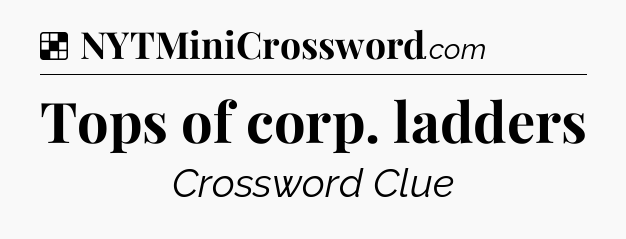 Solution: Tops of corp. ladders - NYT Crossword