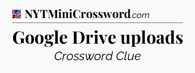 Google Drive uploads Crossword Clue