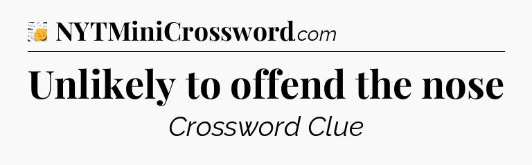 Unlikely to offend the nose - 7 Little Words