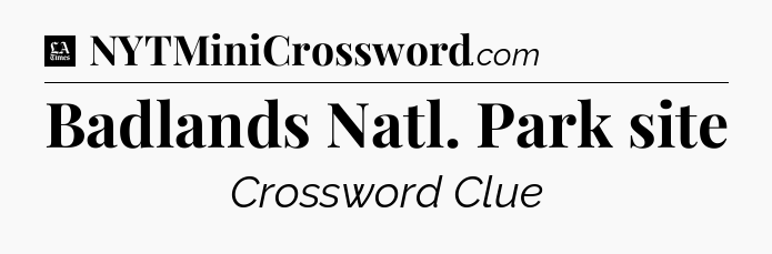 Badlands Natl. Park site - LA Times Crossword