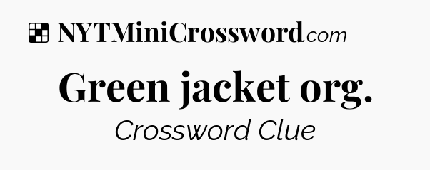 Solution: Green jacket org - NYT Crossword