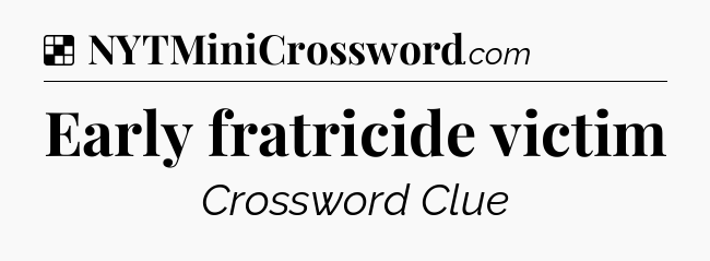 Solution: Early fratricide victim - NYT Crossword