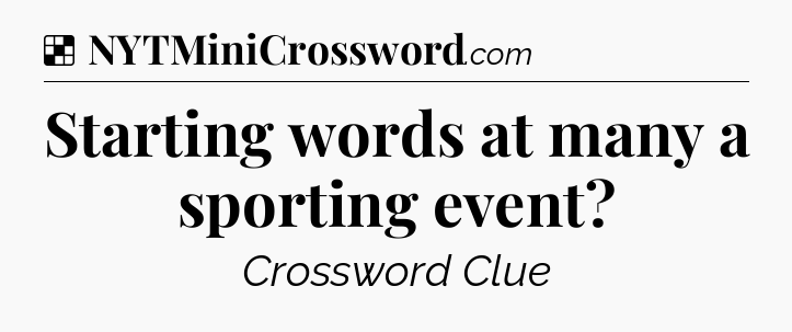 Solution: Starting words at many a sporting event - NYT Crossword