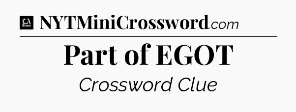 Part of EGOT - LA Times Crossword
