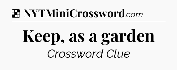 Solution: Keep, as a garden - NYT Crossword