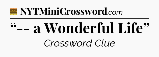 “-- a Wonderful Life” - Eugene Sheffer Crossword