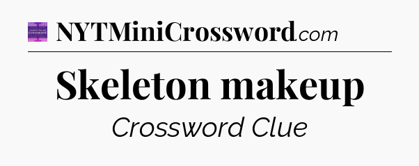 Skeleton makeup - Thomas Joseph Crossword