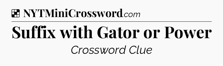 Solution: Suffix with Gator or Power - NYT Crossword