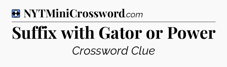 Solution: Suffix with Gator or Power - NYT Mini Crossword