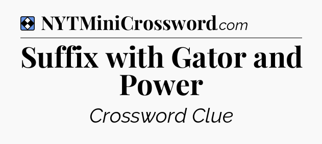 Solution: Suffix with Gator and Power - NYT Mini Crossword