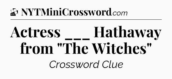 Actress ___ Hathaway from 