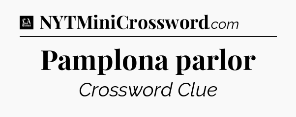 Pamplona parlor - LA Times Crossword