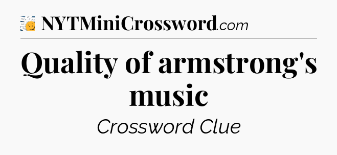 Quality of armstrong's music - 7 Little Words