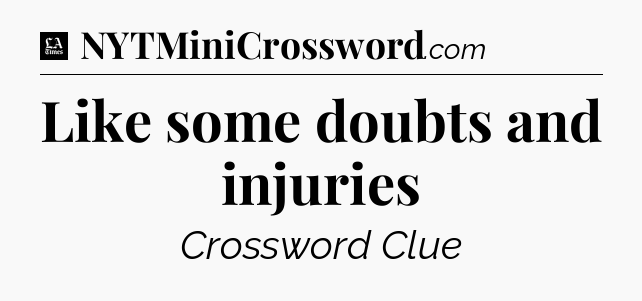Like some doubts and injuries - LA Times Crossword