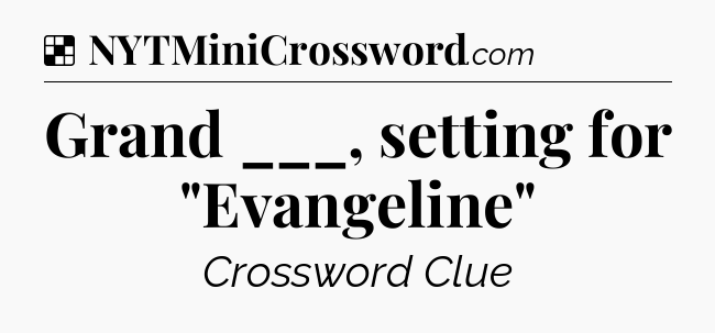Solution: Grand ___, setting for 