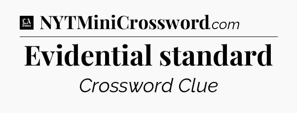 Evidential standard - LA Times Crossword