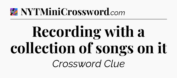 Recording with a collection of songs on it Crossword Clue