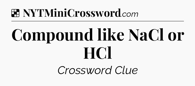 Solution: Compound like NaCl or HCl - NYT Crossword