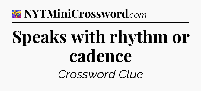 Speaks with rhythm or cadence Codycross