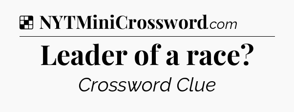 Solution: Leader of a race - NYT Crossword