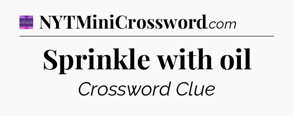 Sprinkle with oil - Thomas Joseph Crossword