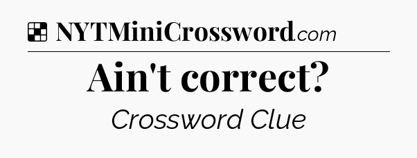 Solution: Ain't correct - NYT Crossword