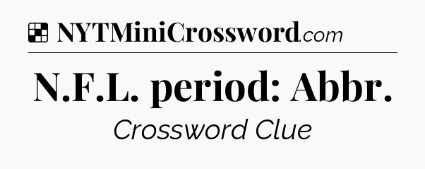 Solution: N.F.L. period: Abbr - NYT Crossword
