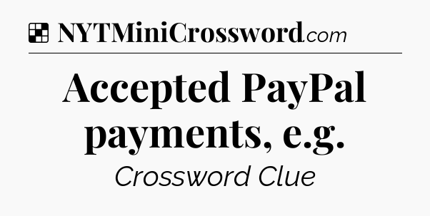 Solution: Accepted PayPal payments, e.g - NYT Crossword