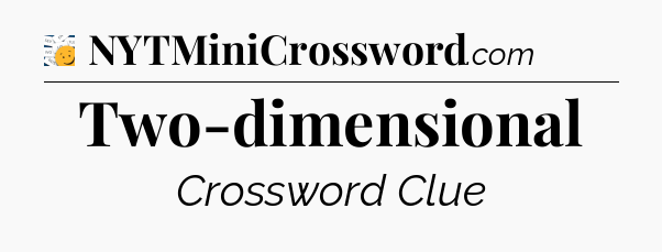 Two-dimensional - 7 Little Words