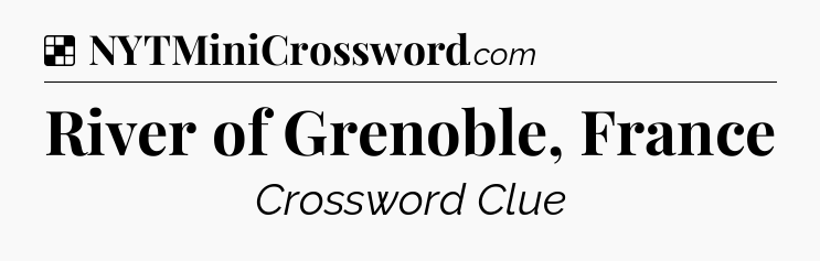 Solution: River of Grenoble, France - NYT Crossword