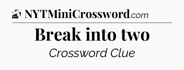 Break into two - Daily Themed Classic Crossword