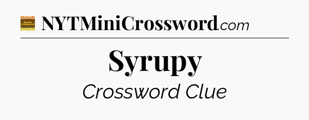 Syrupy crossword clue Eugene Sheffer