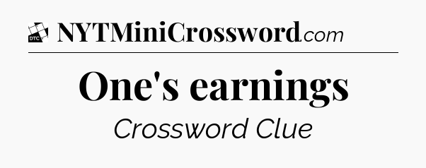 One's earnings - Daily Themed Classic Crossword