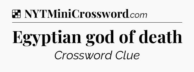 Solution: Egyptian god of death - NYT Crossword