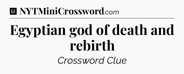 Egyptian god of death and rebirth - LA Times Crossword