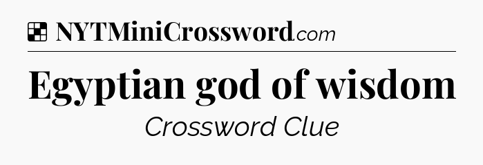 Solution: Egyptian god of wisdom - NYT Crossword