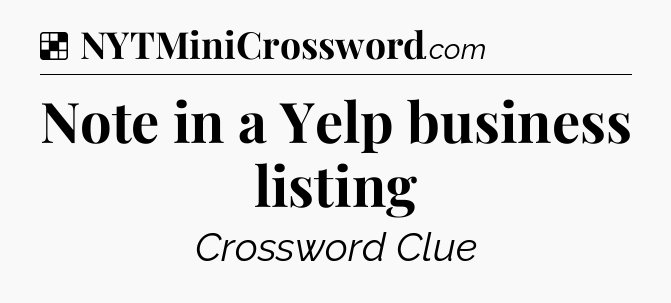 Solution: Note in a Yelp business listing - NYT Crossword