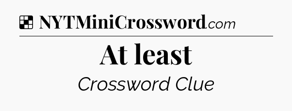Solution: At least - NYT Crossword