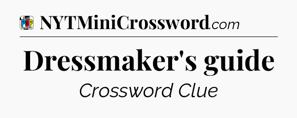 Dressmaker's guide Crossword Clue