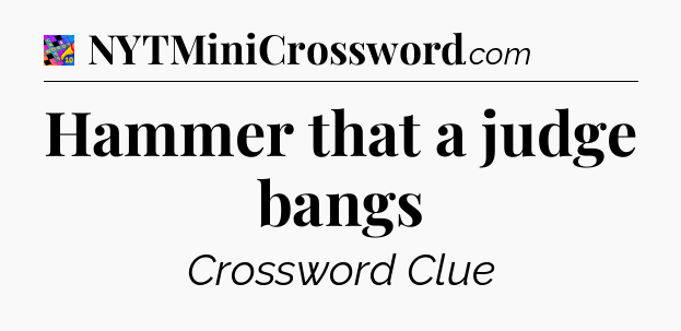 Hammer that a judge bangs Crossword Clue