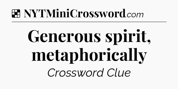 Solution: Generous spirit, metaphorically - NYT Crossword