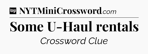 Some U-Haul rentals Crossword Clue