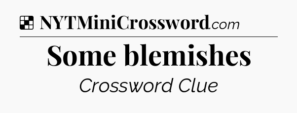 Solution: Some blemishes - NYT Crossword